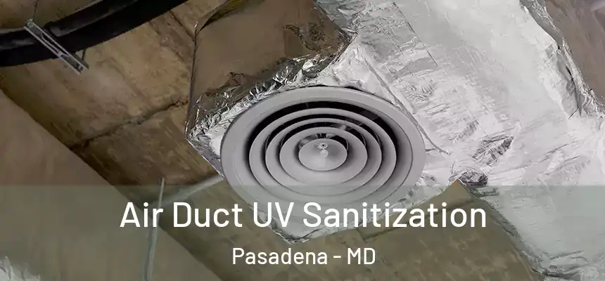 Air Duct UV Sanitization Pasadena - MD
