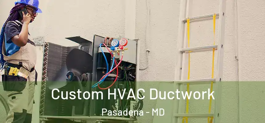  Custom HVAC Ductwork Pasadena - MD