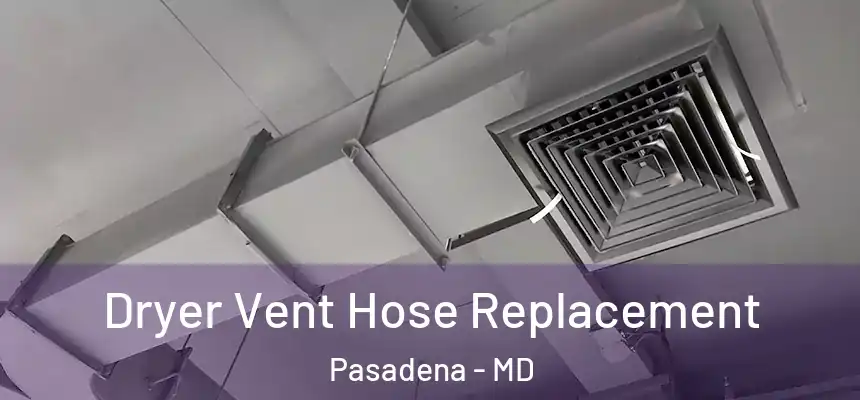  Dryer Vent Hose Replacement Pasadena - MD