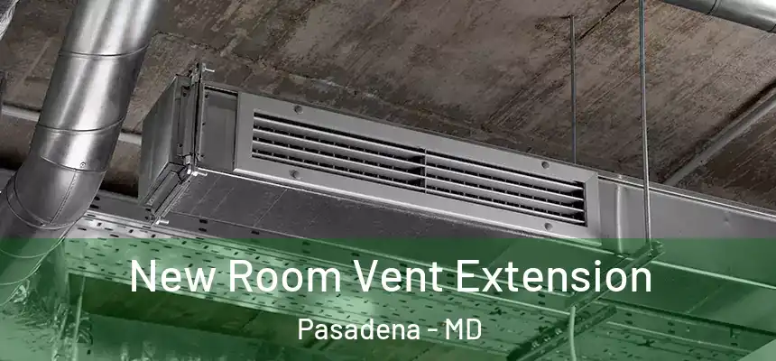 New Room Vent Extension Pasadena - MD