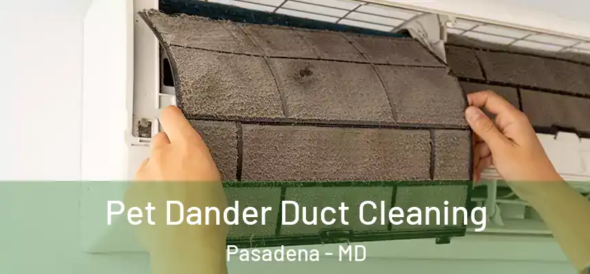  Pet Dander Duct Cleaning Pasadena - MD