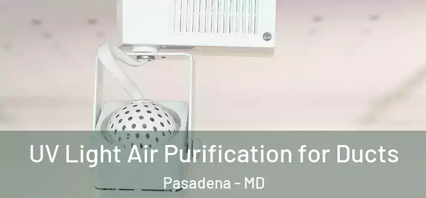  UV Light Air Purification for Ducts Pasadena - MD